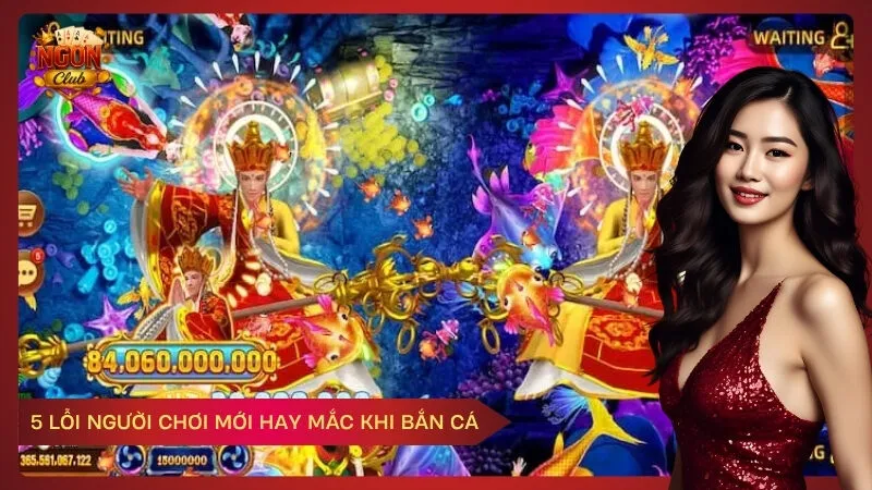 5 Lỗi Người Chơi Mới Hay Mắc Khi Bắn Cá