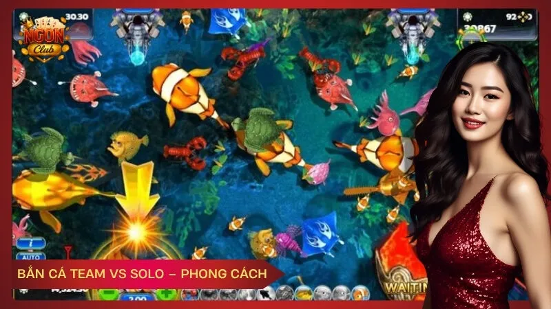 Bắn Cá Team vs Solo – Phong Cách
