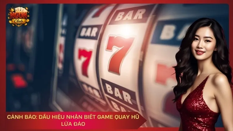 Cảnh Báo: Dấu Hiệu Nhận Biết Game Quay Hũ Lừa Đảo