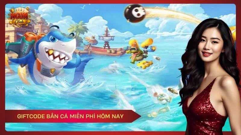 Giftcode Bắn Cá Miễn Phí Hôm Nay