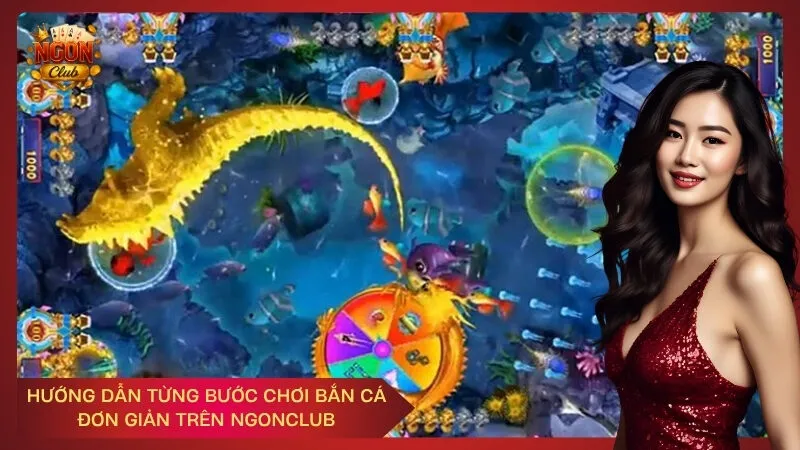 Hướng dẫn từng bước chơi bắn cá đơn giản trên NgonClub