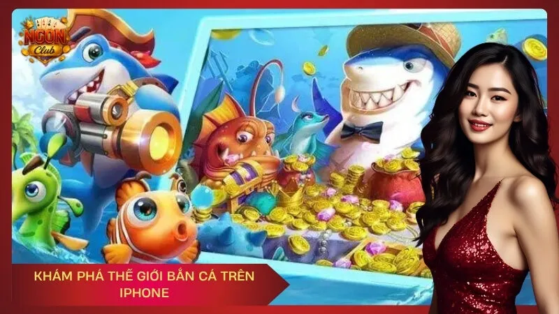 Khám phá thế giới bắn cá trên iPhone