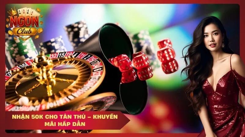 Nhận 50k cho tân thủ – Khuyến mãi hấp dẫn