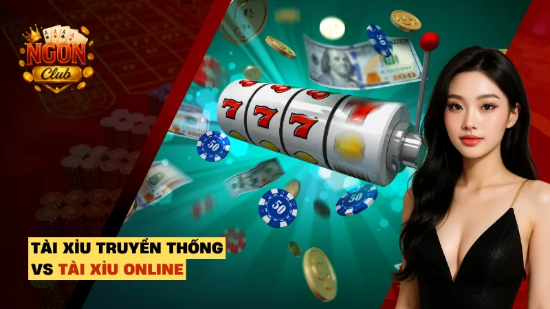 Tài Xỉu Truyền Thống vs Tài Xỉu Online – Cái Nào Lợi Hơn?
